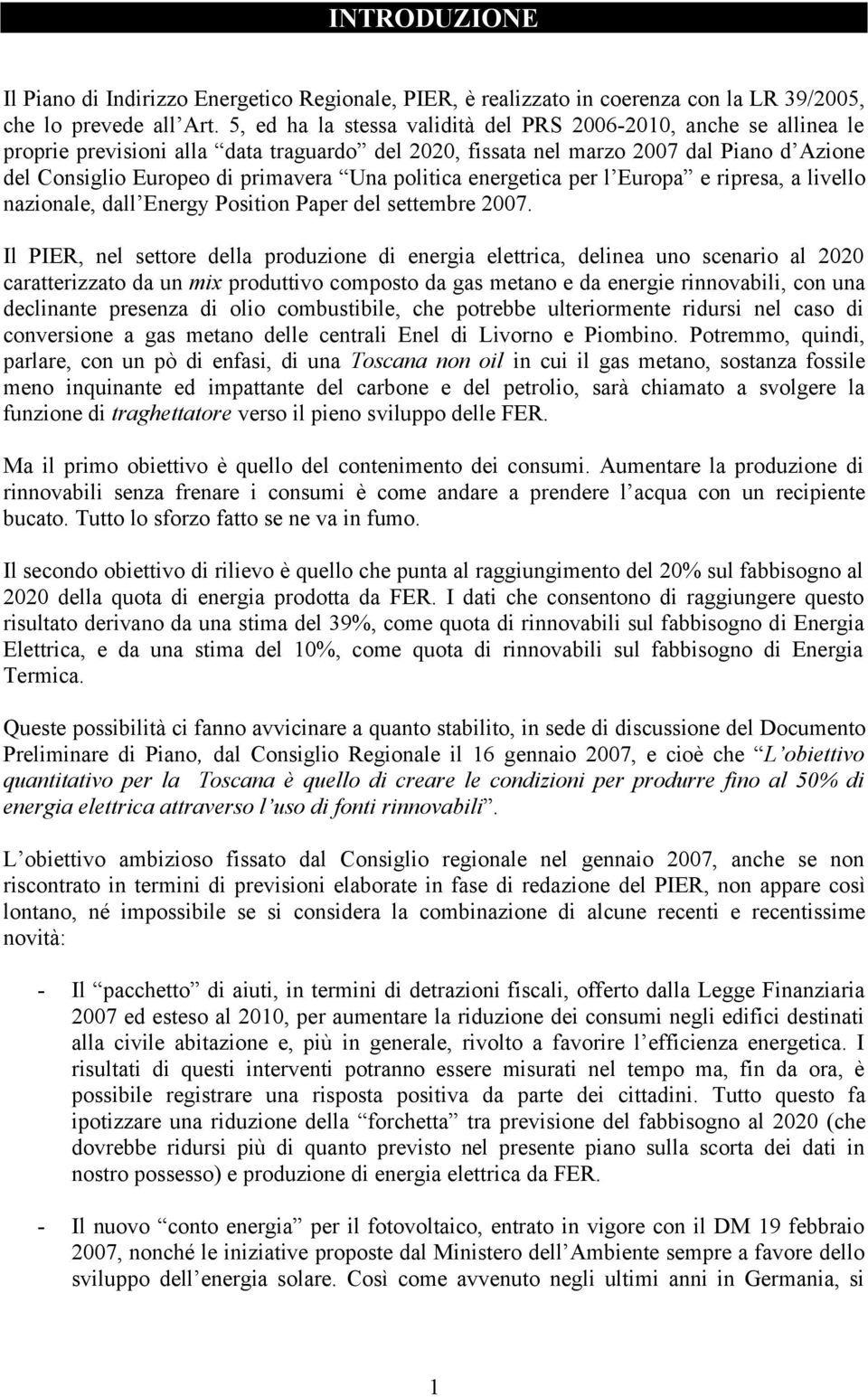 politica energetica per l Europa e ripresa, a livello nazionale, dall Energy Position Paper del settembre 2007.