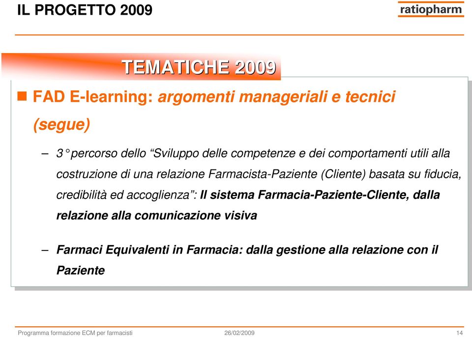 basata basata su su fiducia, fiducia, credibilità ed ed accoglienza : Il Il sistema Farmacia-Paziente-Cliente, dalla dalla relazione