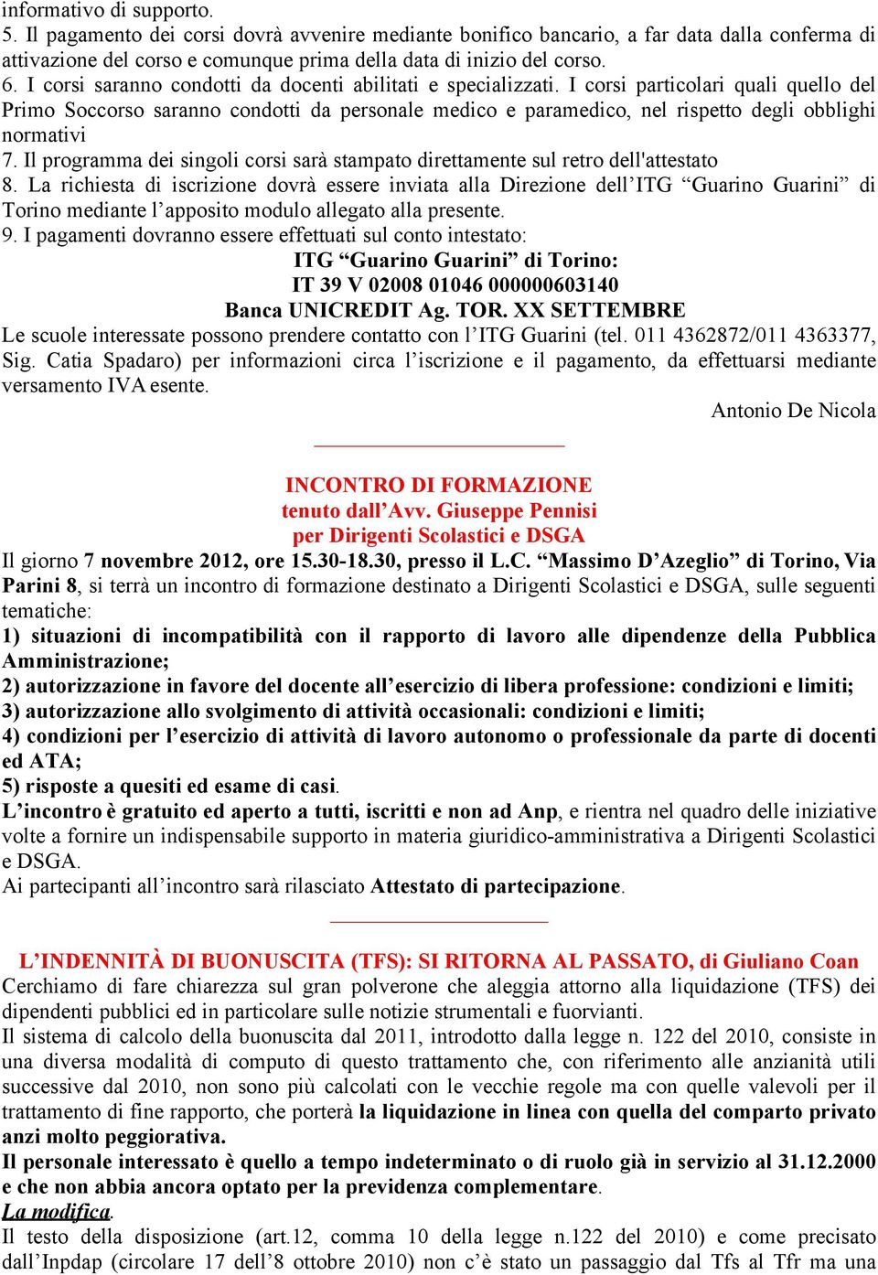 I corsi particolari quali quello del Primo Soccorso saranno condotti da personale medico e paramedico, nel rispetto degli obblighi normativi 7.