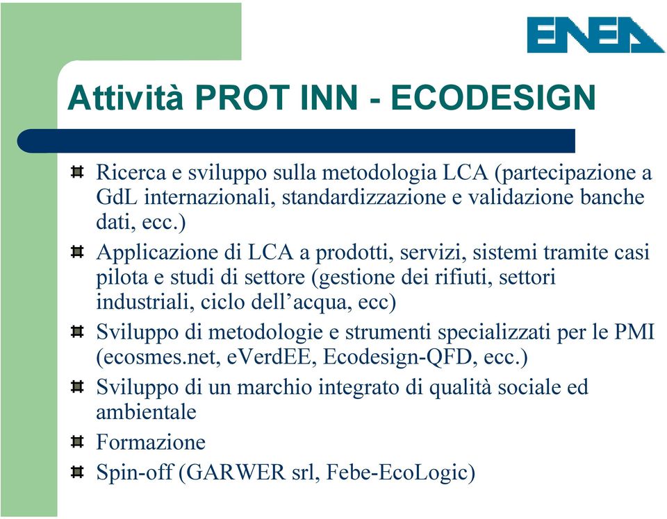 ) Applicazione di LCA a prodotti, servizi, sistemi tramite casi pilota e studi di settore (gestione dei rifiuti, settori industriali,