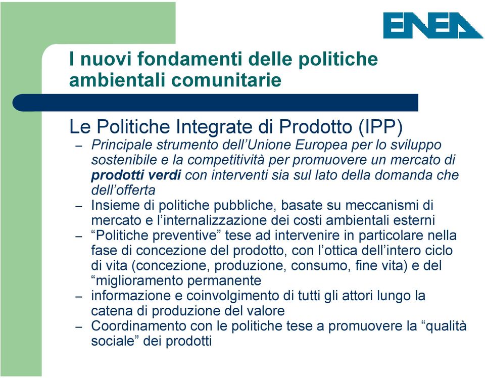 ambientali esterni Politiche preventive tese ad intervenire in particolare nella fase di concezione del prodotto, con l ottica dell intero ciclo di vita (concezione, produzione, consumo, fine