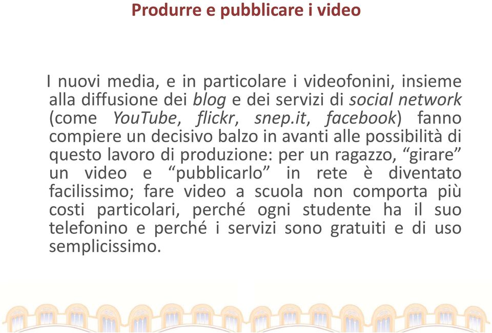 it, facebook) fanno compiere un decisivo balzo in avanti alle possibilità di questo lavoro di produzione: per un ragazzo,