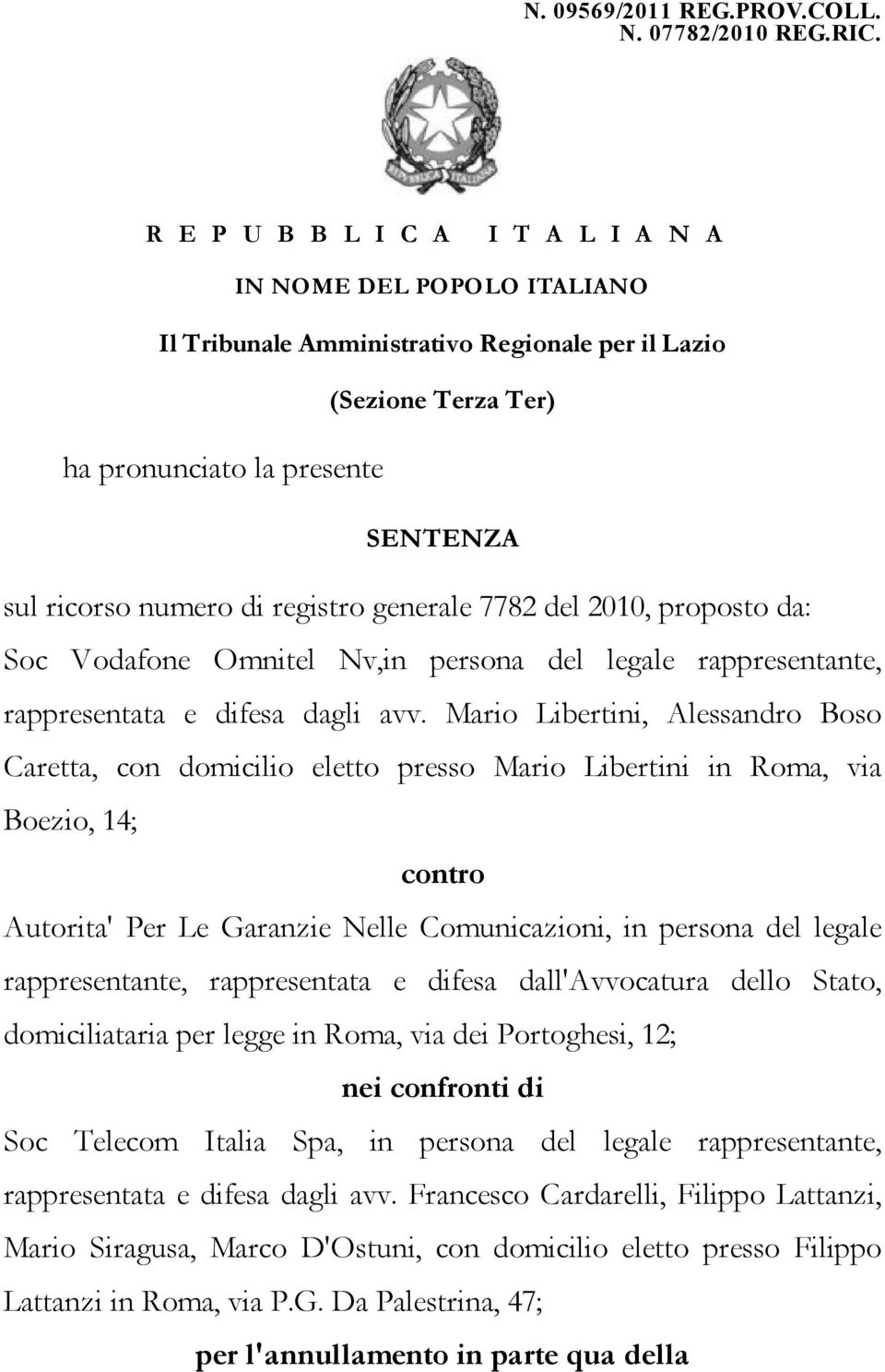 registro generale 7782 del 2010, proposto da: Soc Vodafone Omnitel Nv,in persona del legale rappresentante, rappresentata e difesa dagli avv.