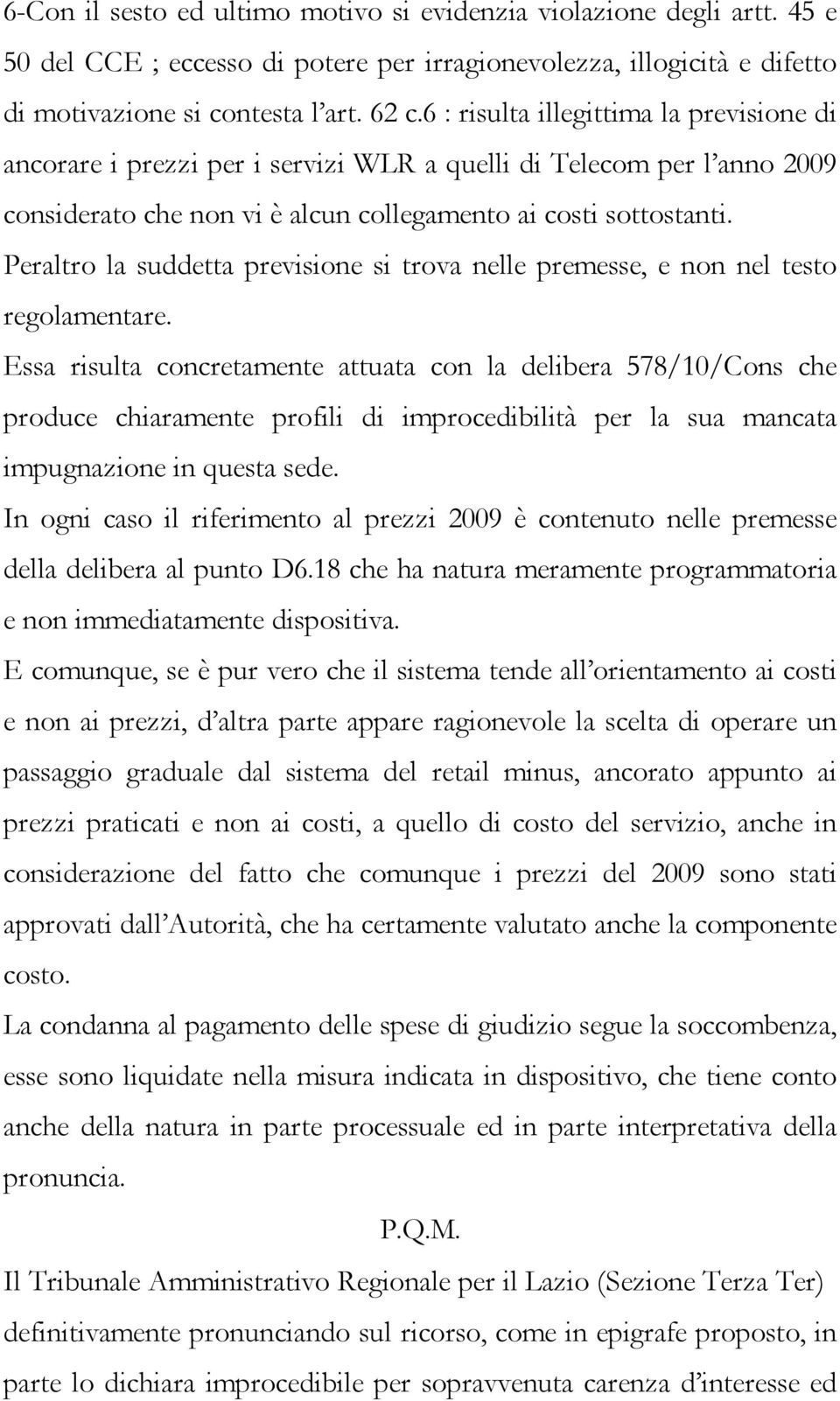 Peraltro la suddetta previsione si trova nelle premesse, e non nel testo regolamentare.