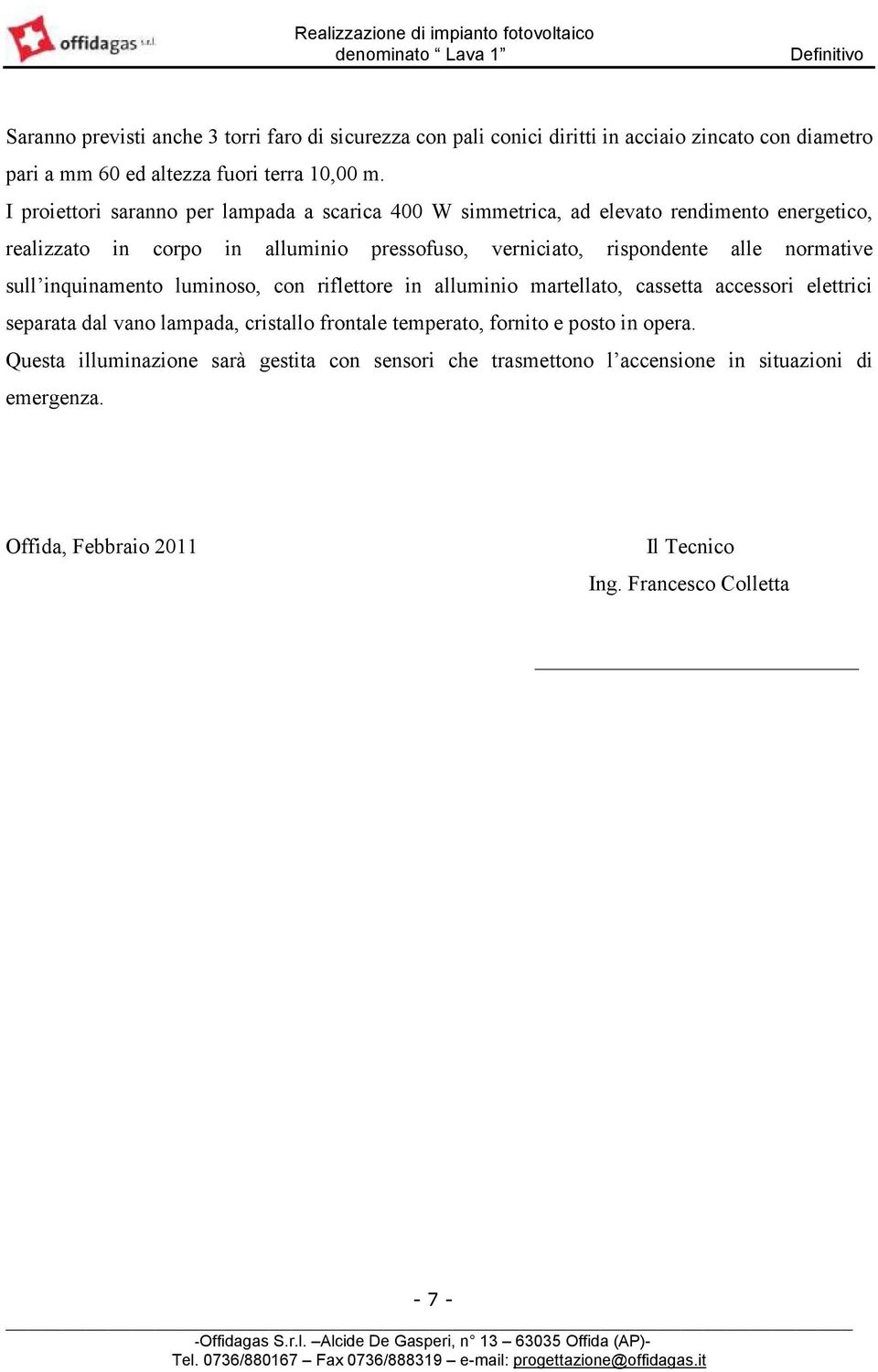 normative sull inquinamento luminoso, con riflettore in alluminio martellato, cassetta accessori elettrici separata dal vano lampada, cristallo frontale temperato,