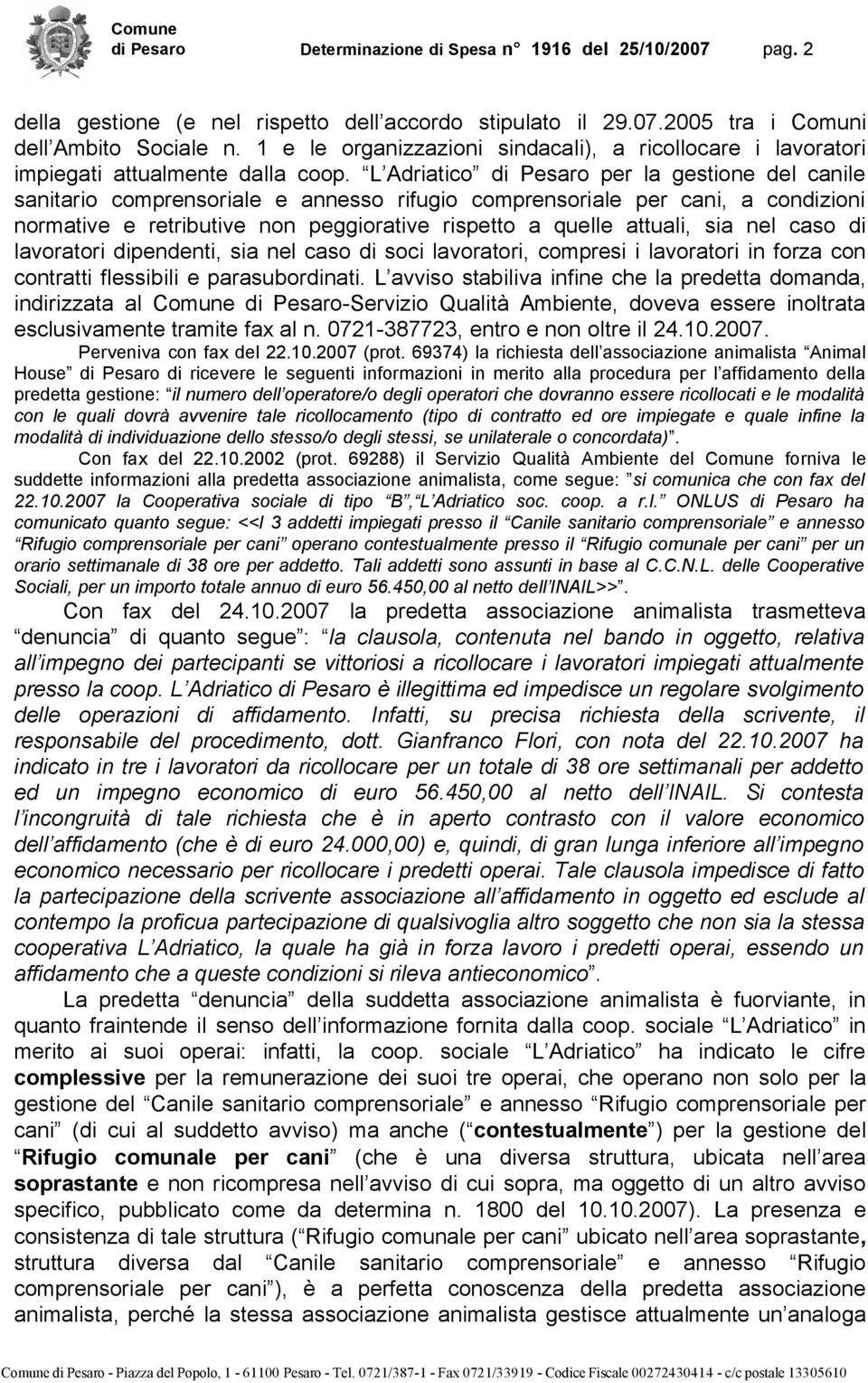 L Adriatico di Pesaro per la gestione del canile sanitario comprensoriale e annesso rifugio comprensoriale per cani, a condizioni normative e retributive non peggiorative rispetto a quelle attuali,