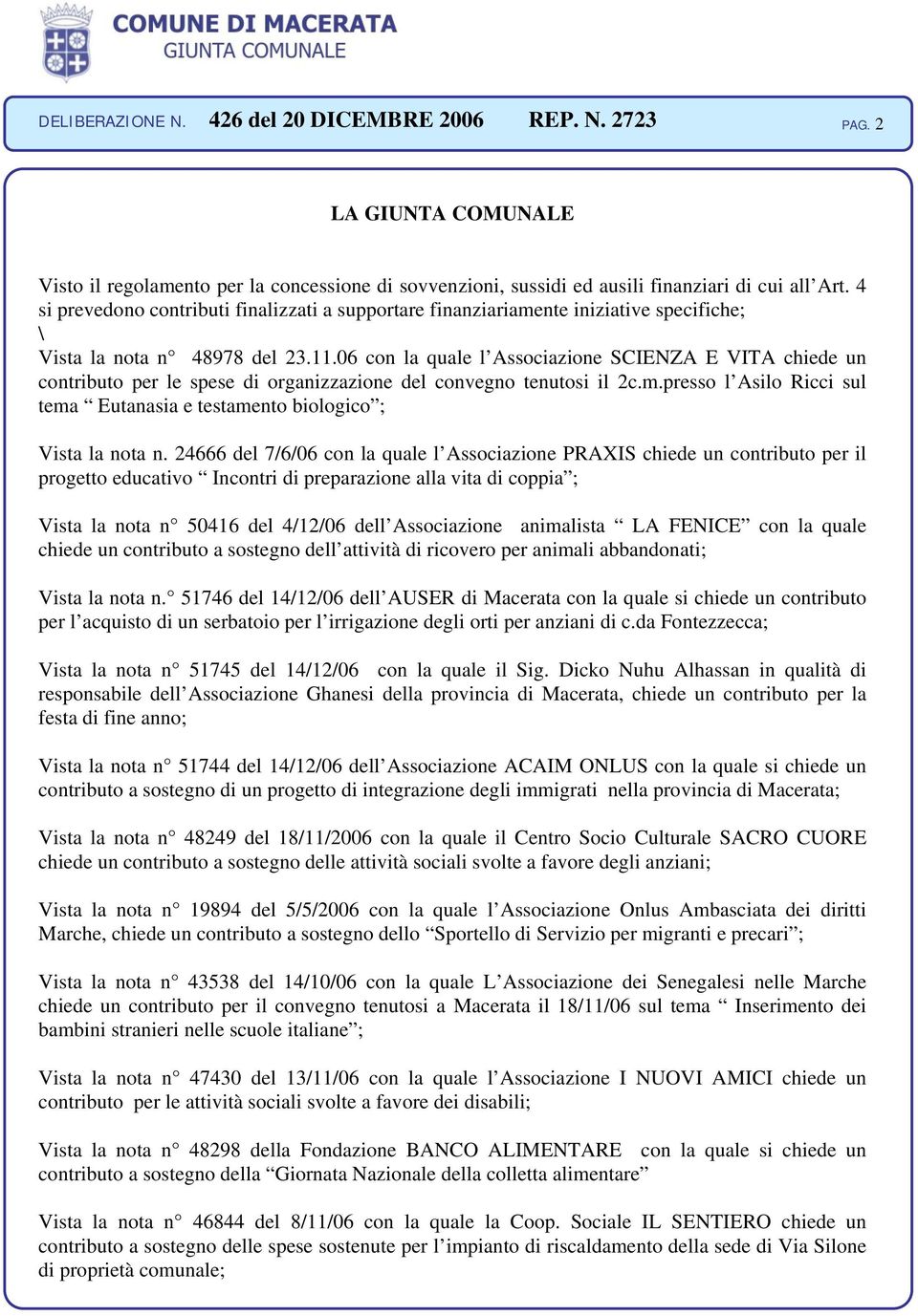 06 con la quale l Associazione SCIENZA E VITA chiede un contributo per le spese di organizzazione del convegno tenutosi il 2c.m.