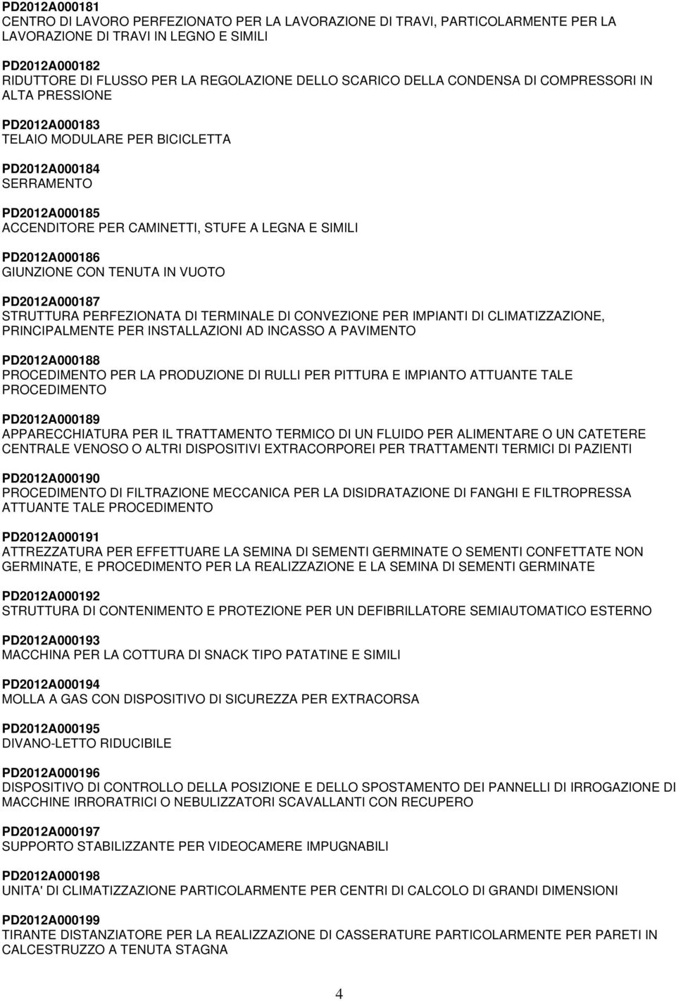 PD2012A000186 GIUNZIONE CON TENUTA IN VUOTO PD2012A000187 STRUTTURA PERFEZIONATA DI TERMINALE DI CONVEZIONE PER IMPIANTI DI CLIMATIZZAZIONE, PRINCIPALMENTE PER INSTALLAZIONI AD INCASSO A PAVIMENTO