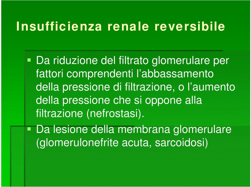 l aumento della pressione che si oppone alla filtrazione (nefrostasi).