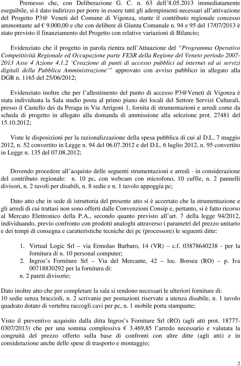 concesso ammontante ad 9.000,00 e che con delibere di Giunta Comunale n.