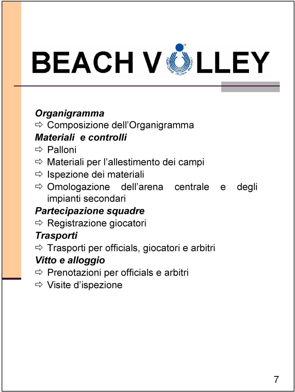 impianti secondari Partecipazione squadre Registrazione giocatori Trasporti Trasporti per