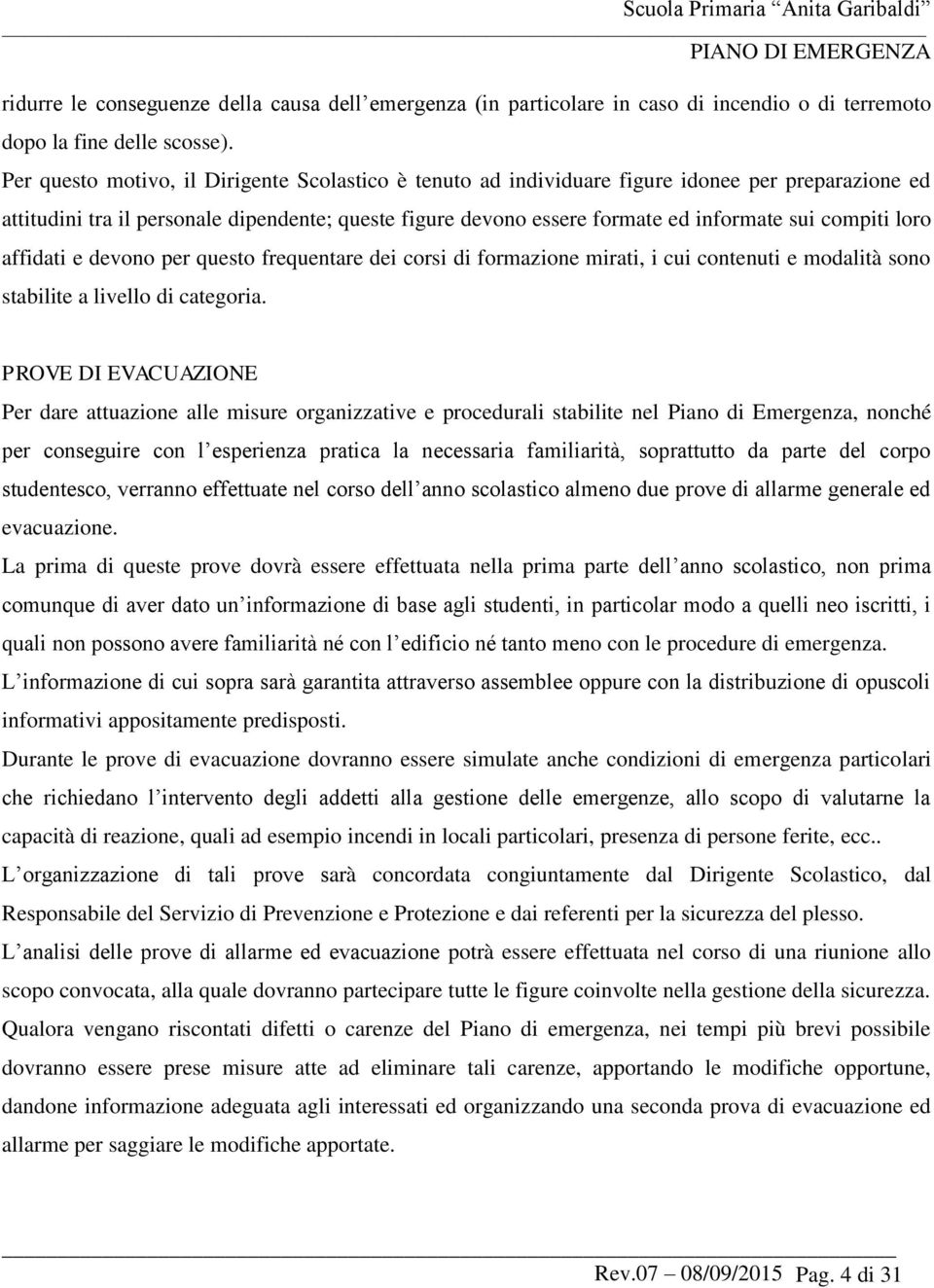 compiti loro affidati e devono per questo frequentare dei corsi di formazione mirati, i cui contenuti e modalità sono stabilite a livello di categoria.