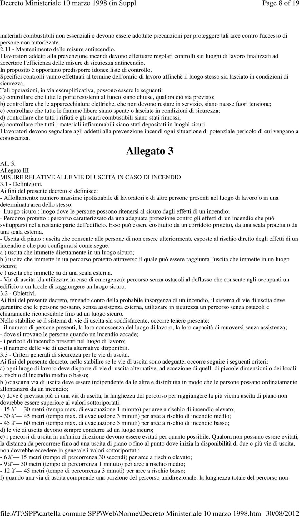 I lavoratori addetti alla prevenzione incendi devono effettuare regolari controlli sui luoghi di lavoro finalizzati ad accertare l'efficienza delle misure di sicurezza antincendio.