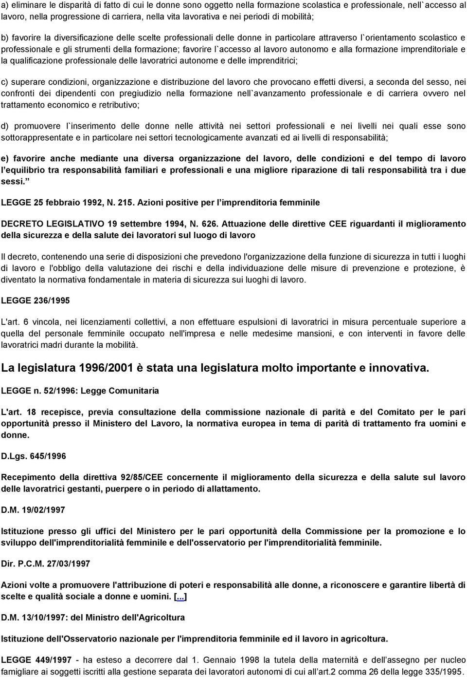 favorire l`accesso al lavoro autonomo e alla formazione imprenditoriale e la qualificazione professionale delle lavoratrici autonome e delle imprenditrici; c) superare condizioni, organizzazione e