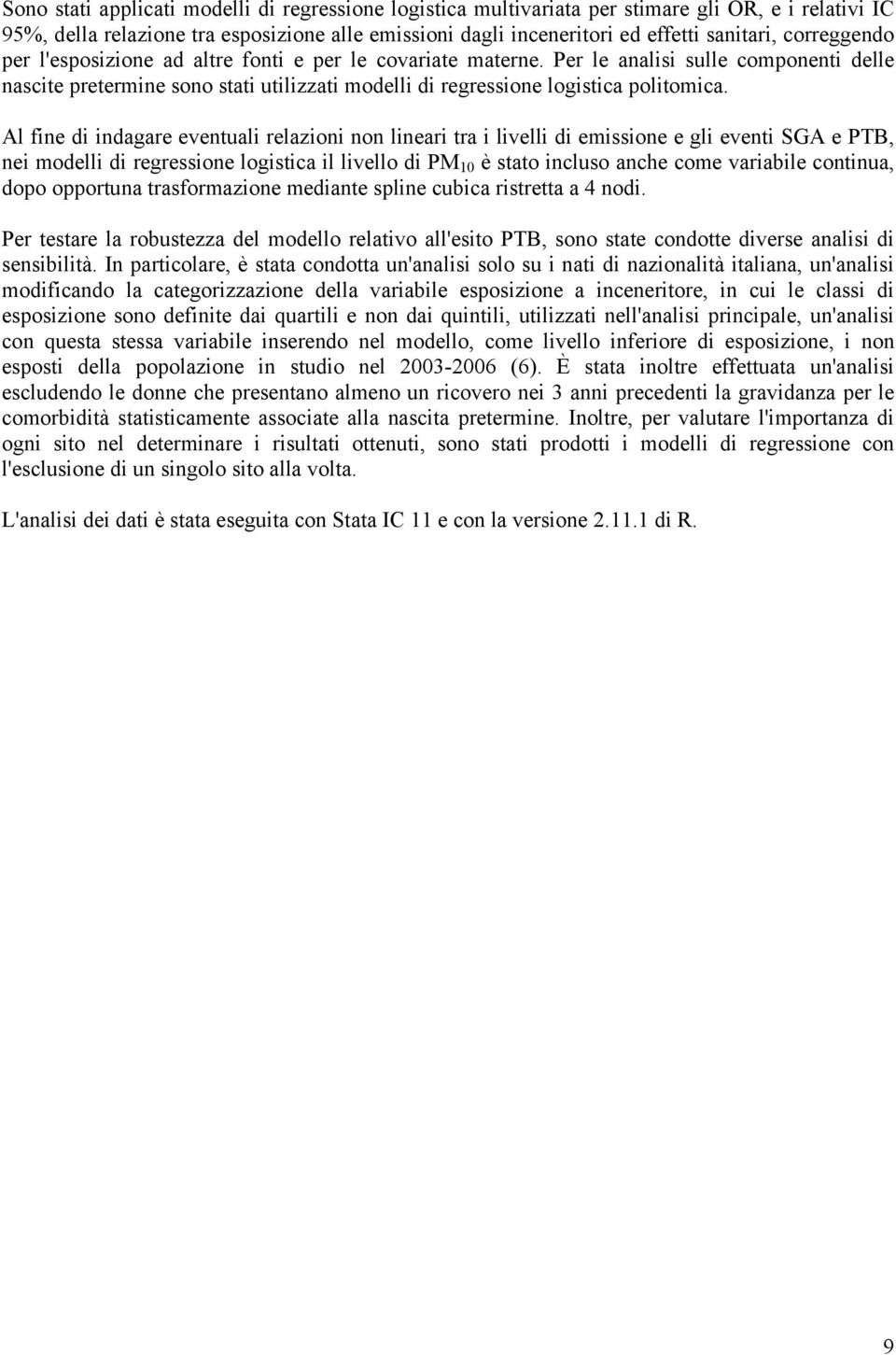 Al fine di indagare eventuali relazioni non lineari tra i livelli di emissione e gli eventi SGA e PTB, nei modelli di regressione logistica il livello di PM 10 è stato incluso anche come variabile