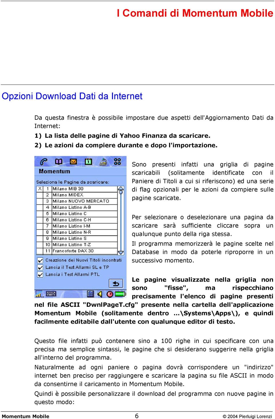 Sono presenti infatti una griglia di pagine scaricabili (solitamente identificate con il Paniere di Titoli a cui si riferiscono) ed una serie di flag opzionali per le azioni da compiere sulle pagine