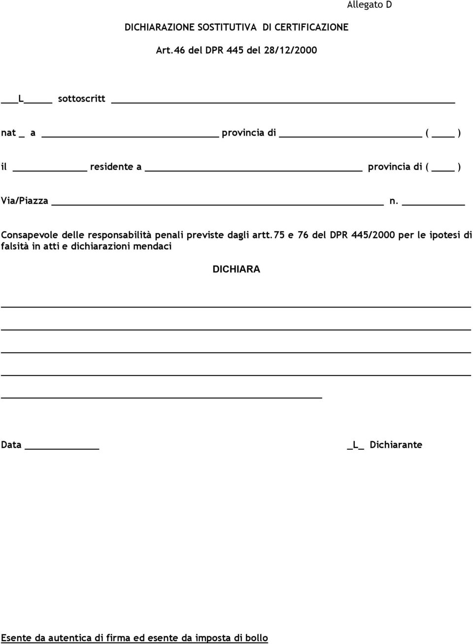 provincia di ( ) Via/Piazza n. Consapevole delle responsabilità penali previste dagli artt.