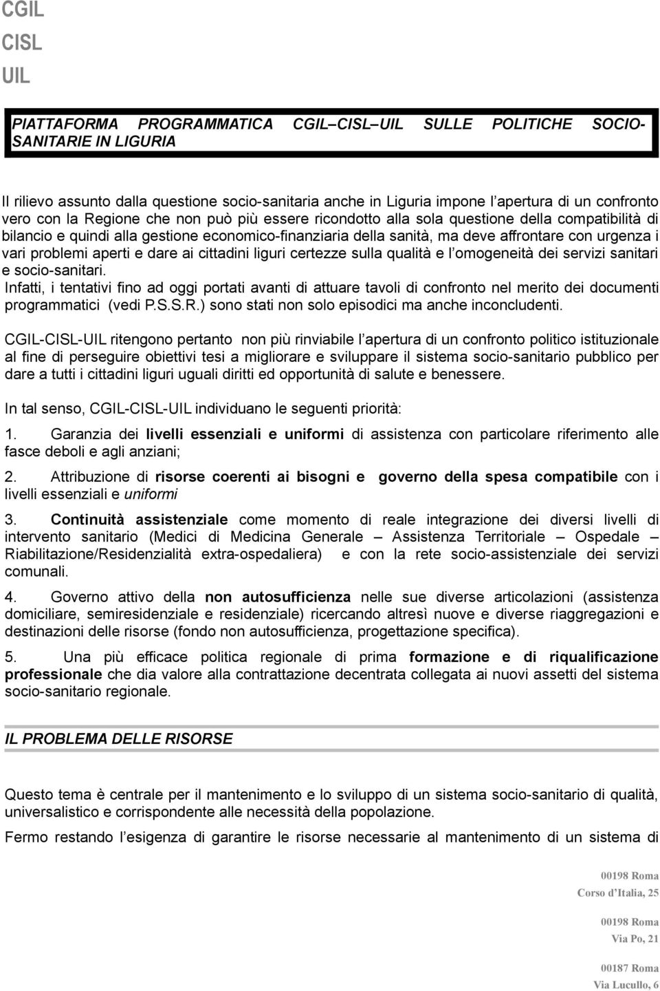 e dare ai cittadini liguri certezze sulla qualità e l omogeneità dei servizi sanitari e socio-sanitari.