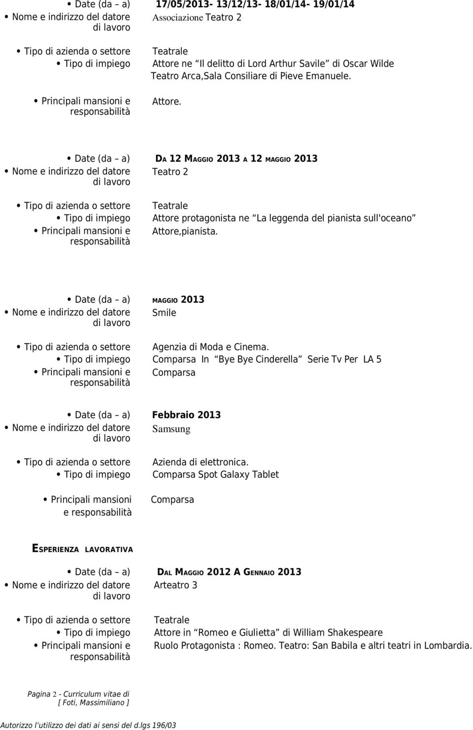 Date (da a) MAGGIO 2013 Nome e indirizzo del datore Smile Agenzia di Moda e Cinema.