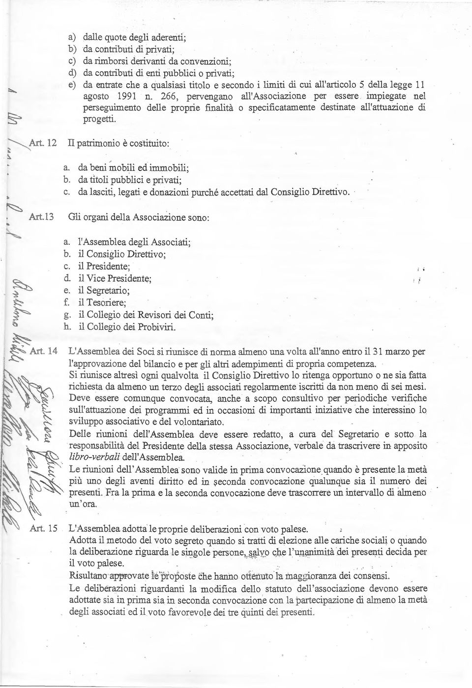 1991 n. 266, pervengano a'associazione per essere impiegate ne perseguimento dee proprie fmaità o specificatamente destinate a'attuazione di progetti. Art. 12 II patrimonio è costituito: a.