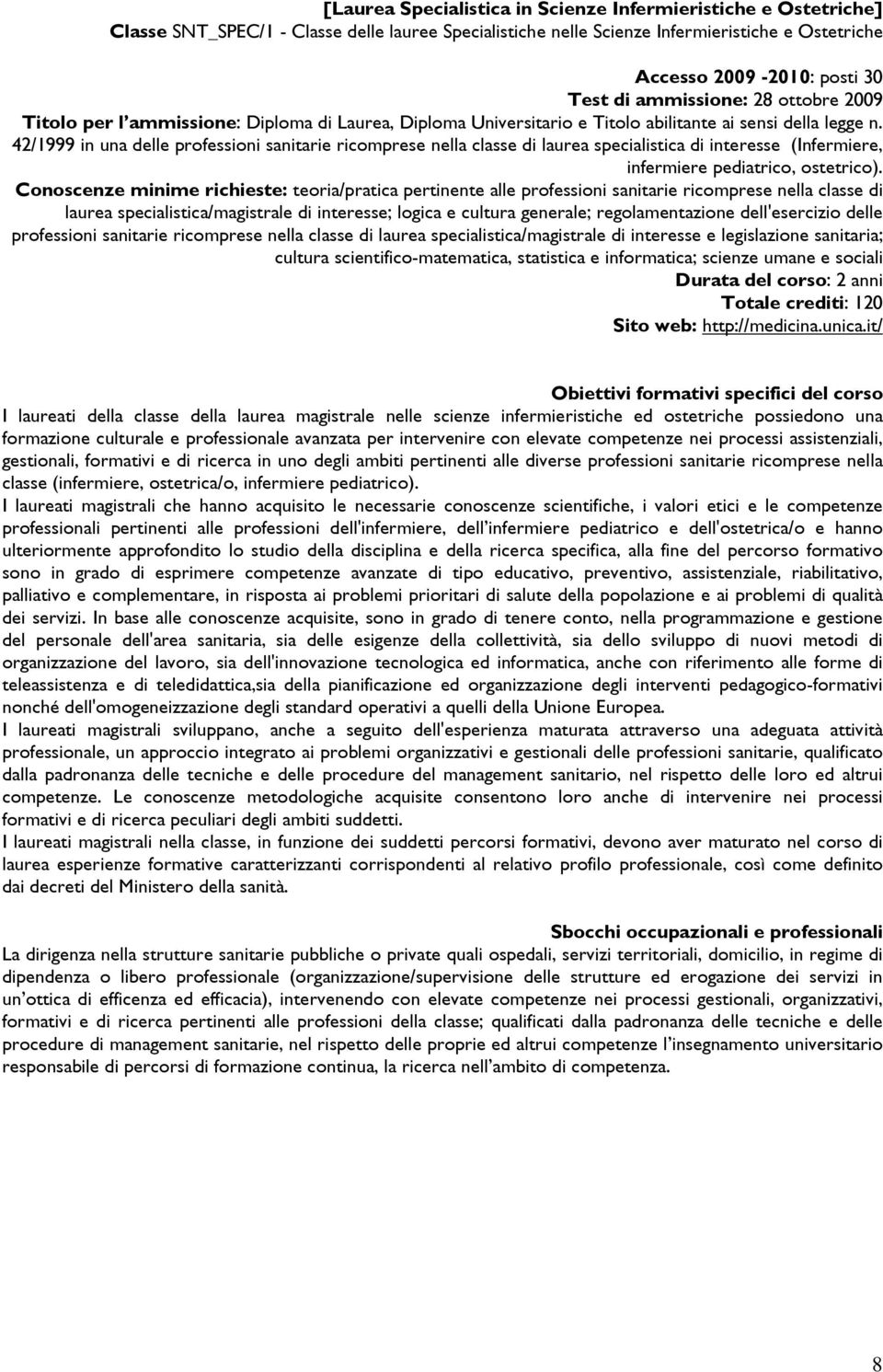 42/1999 in una delle professioni sanitarie ricomprese nella classe di laurea specialistica di interesse (Infermiere, infermiere pediatrico, ostetrico).