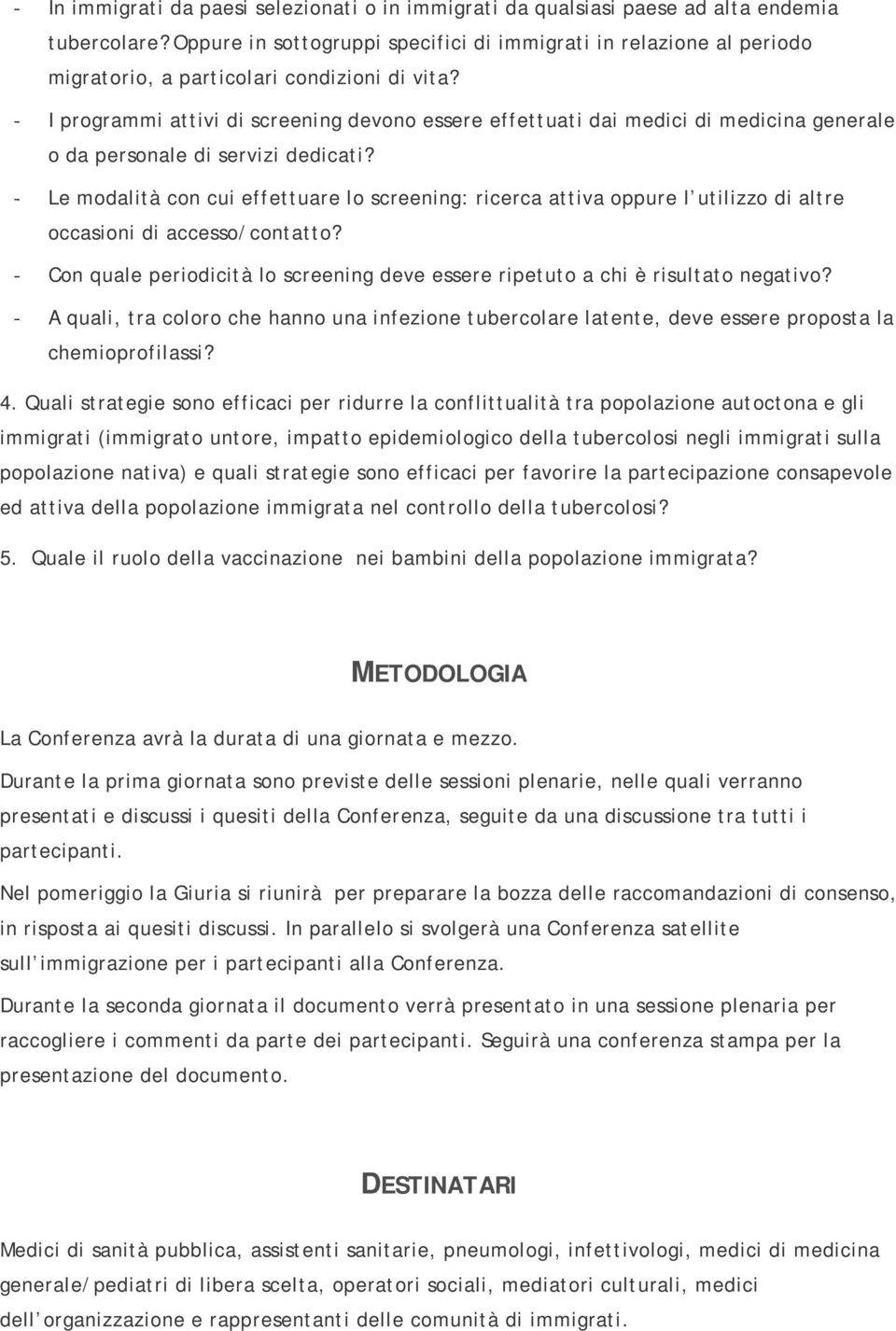 - I programmi attivi di screening devono essere effettuati dai medici di medicina generale o da personale di servizi dedicati?