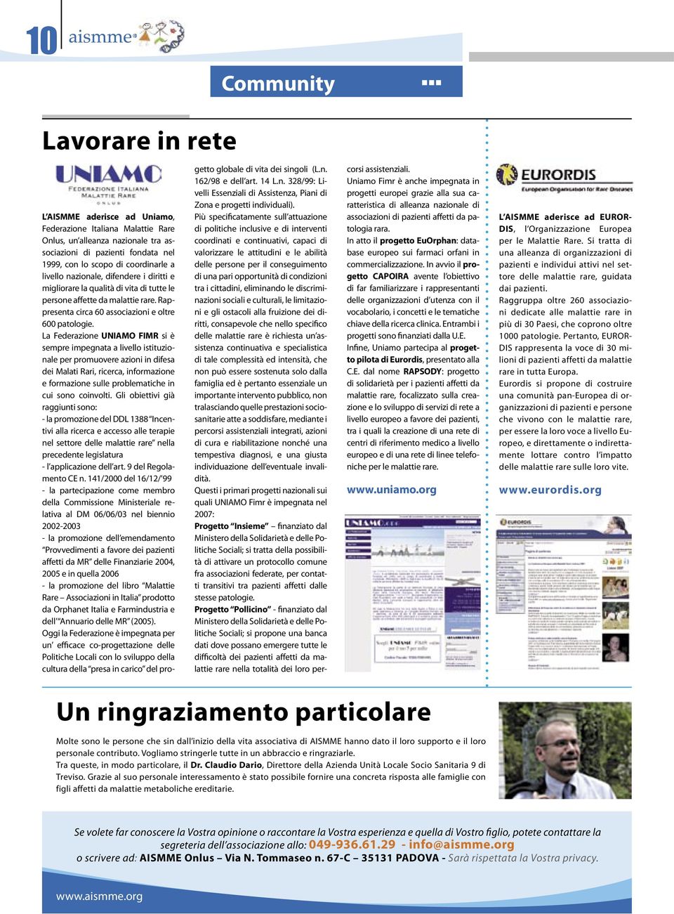 La Federazione UNIAMO FIMR si è sempre impegnata a livello istituzionale per promuovere azioni in difesa dei Malati Rari, ricerca, informazione e formazione sulle problematiche in cui sono coinvolti.