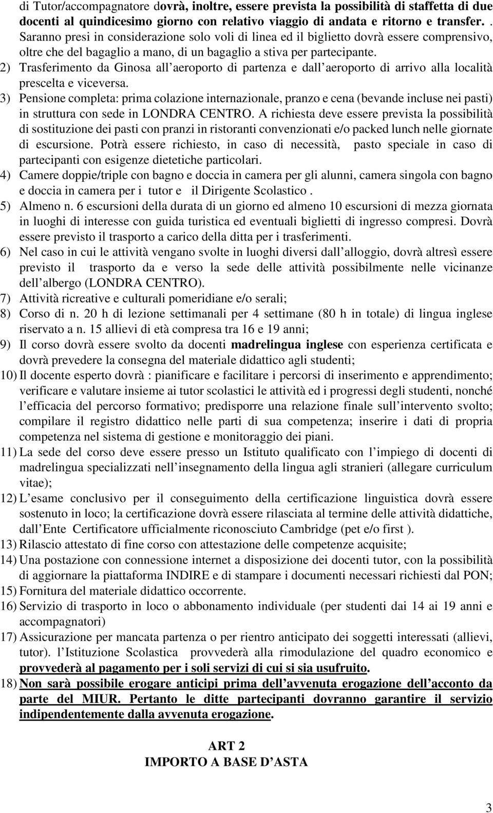 2) Trasferimento da Ginosa all aeroporto di partenza e dall aeroporto di arrivo alla località prescelta e viceversa.