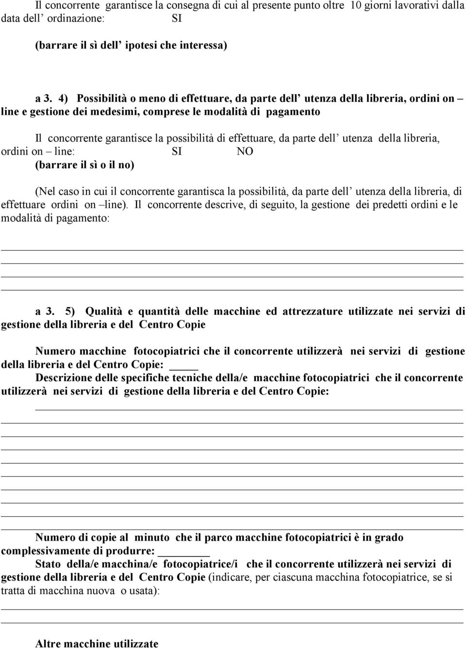 effettuare, da parte dell utenza della libreria, ordini on line: SI NO (barrare il sì o il no) (Nel caso in cui il concorrente garantisca la possibilità, da parte dell utenza della libreria, di