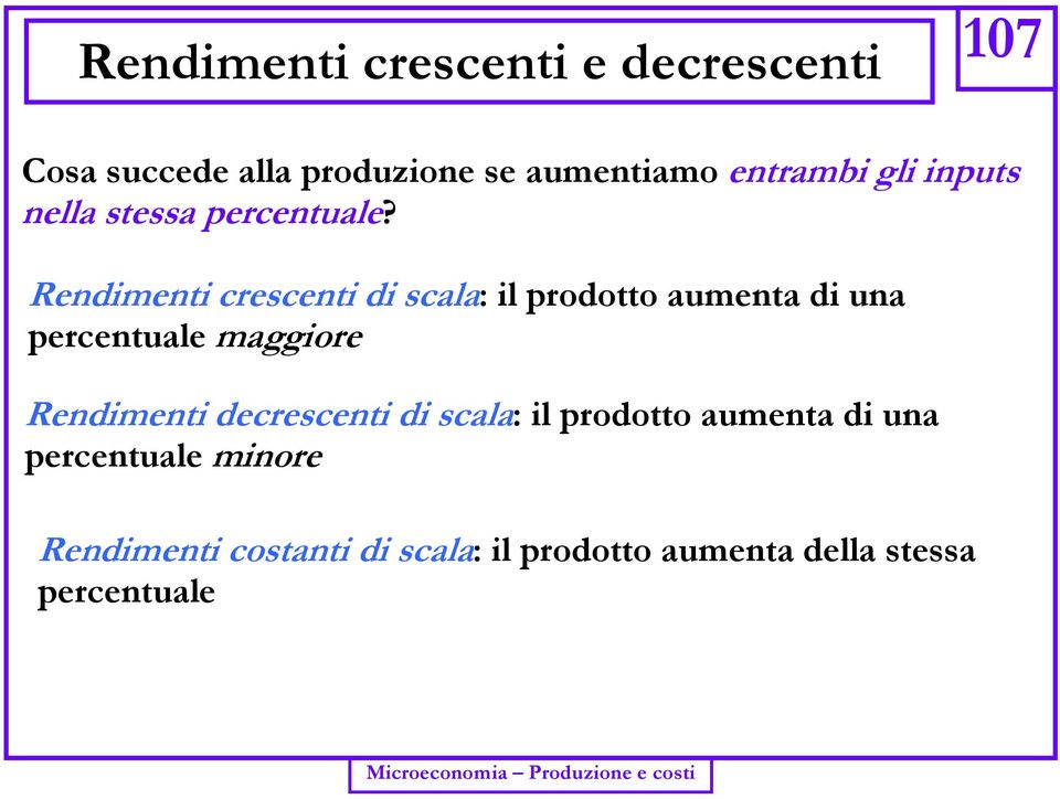 Rendimenti crescenti di scala: il prodotto aumenta di una percentuale maggiore Rendimenti