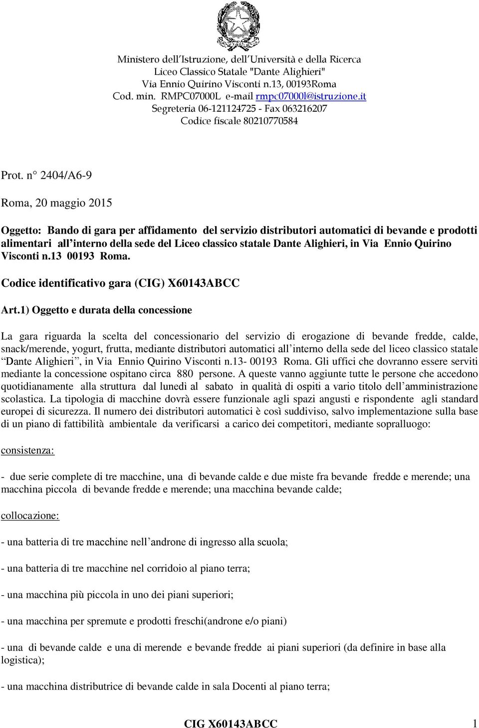 n 2404/A6-9 Roma, 20 maggio 2015 Oggetto: Bando di gara per affidamento del servizio distributori automatici di bevande e prodotti alimentari all interno della sede del Liceo classico statale Dante