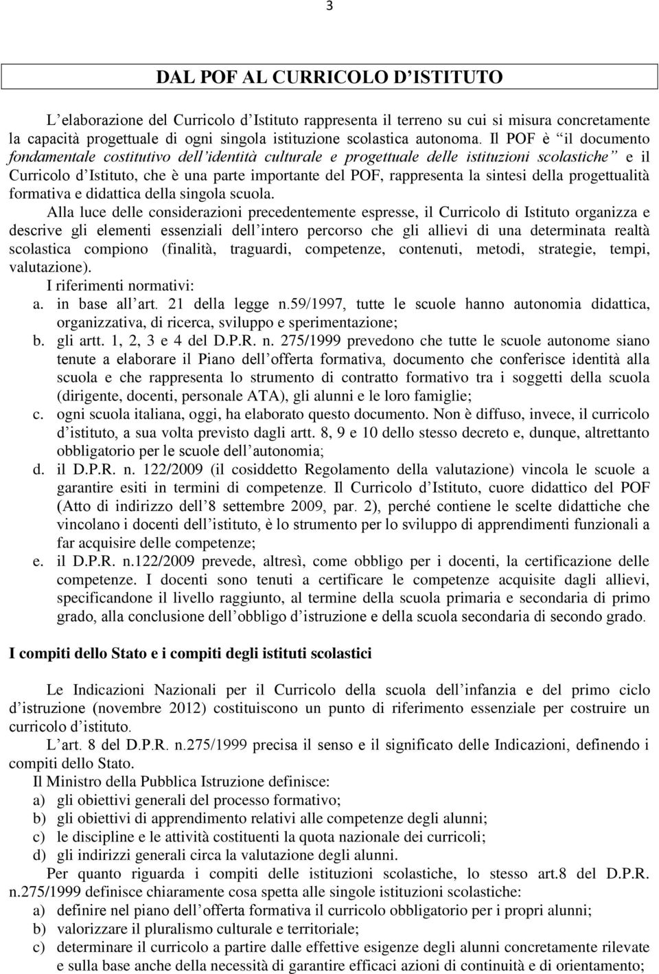 sintesi della progettualità formativa e didattica della singola scuola.