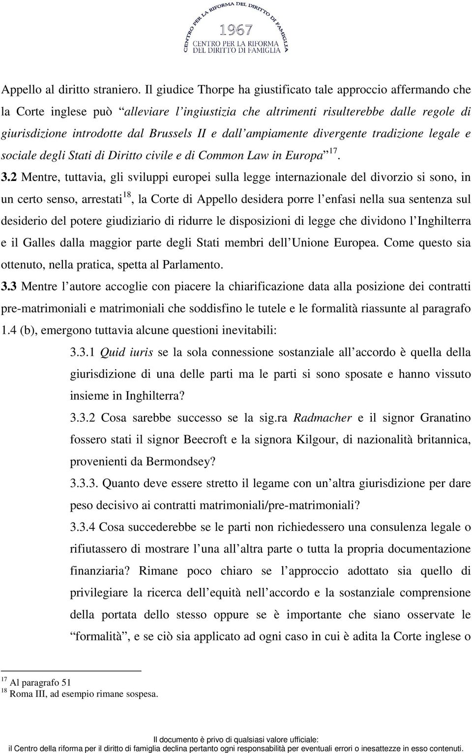 dall ampiamente divergente tradizione legale e sociale degli Stati di Diritto civile e di Common Law in Europa 17. 3.