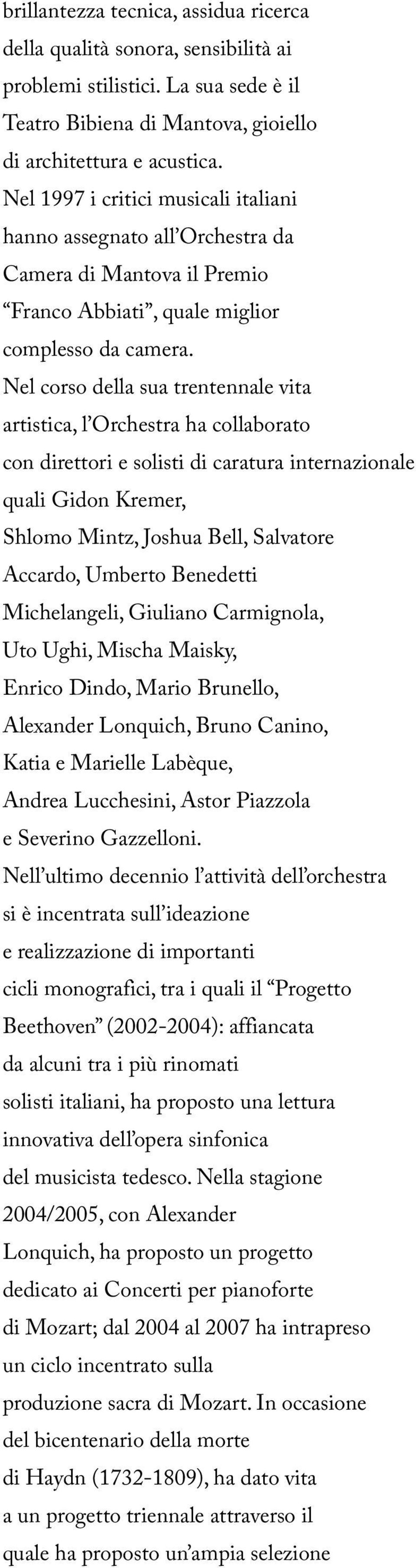 Nel corso della sua trentennale vita artistica, l Orchestra ha collaborato con direttori e solisti di caratura internazionale quali Gidon Kremer, Shlomo Mintz, Joshua Bell, Salvatore Accardo, Umberto