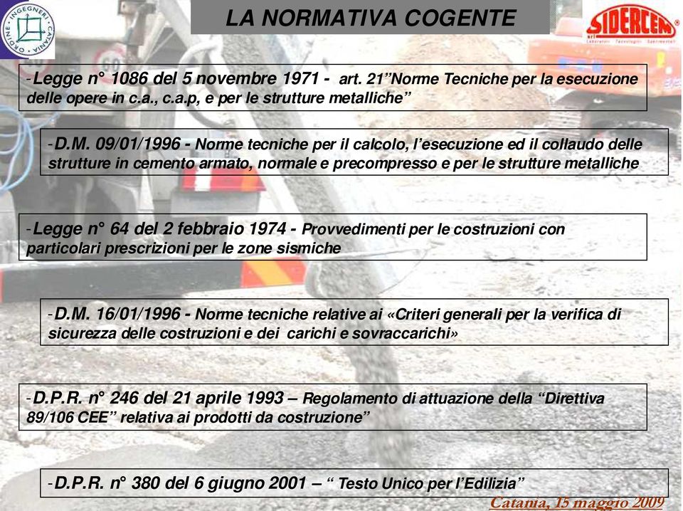 09/01/1996 - Norme tecniche per il calcolo, l esecuzione ed il collaudo delle strutture in cemento armato, normale e precompresso e per le strutture metalliche -Legge n 64 del 2 febbraio 1974 -