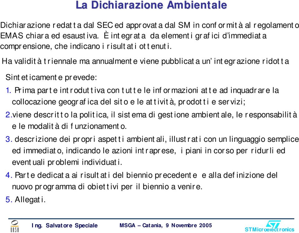 Prima parte introduttiva con tutte le informazioni atte ad inquadrare la collocazione geografica del sito e le attività, prodotti e servizi; 2.