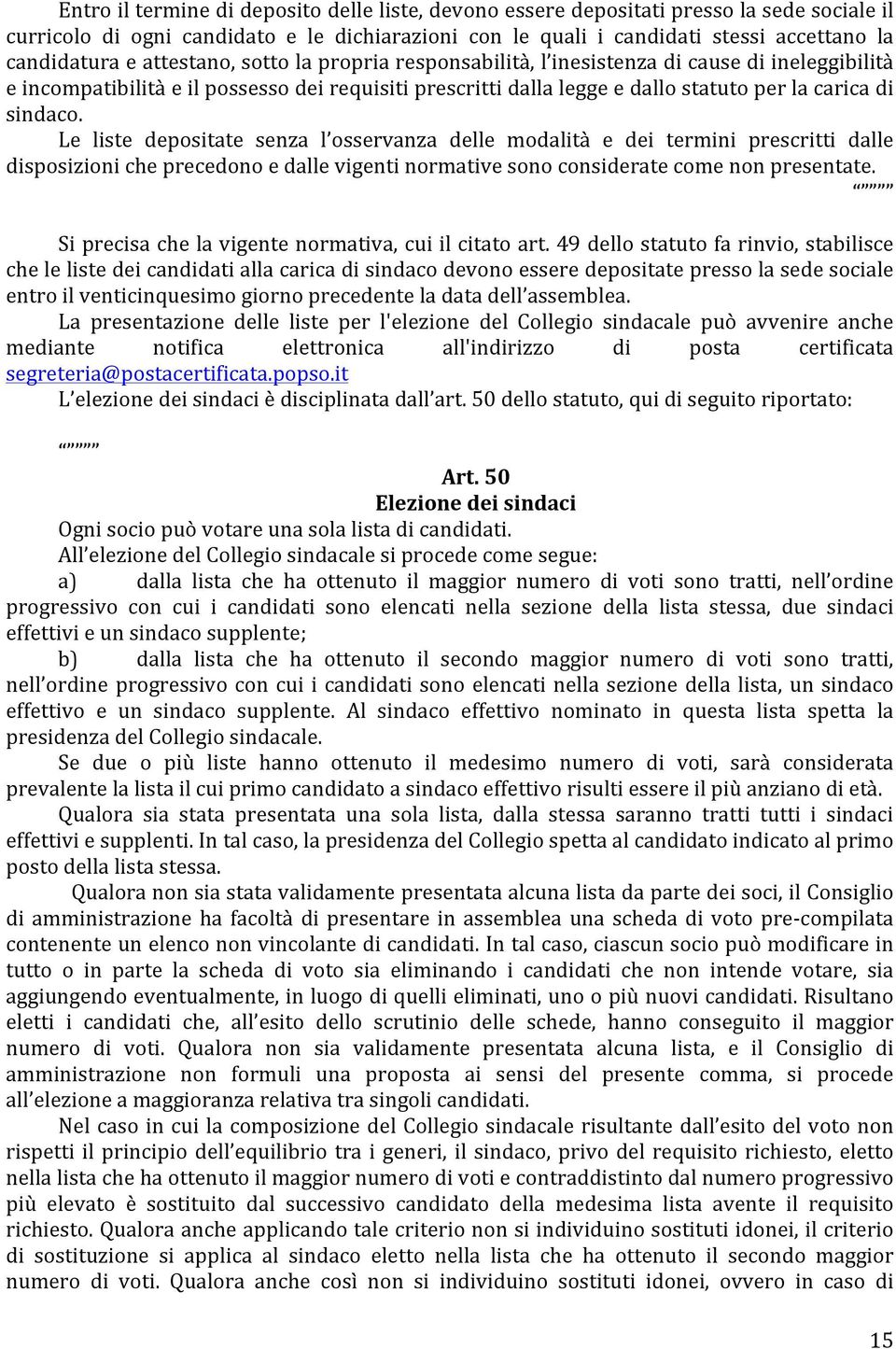 Le liste depositate senza l osservanza delle modalità e dei termini prescritti dalle disposizioni che precedono e dalle vigenti normative sono considerate come non presentate.