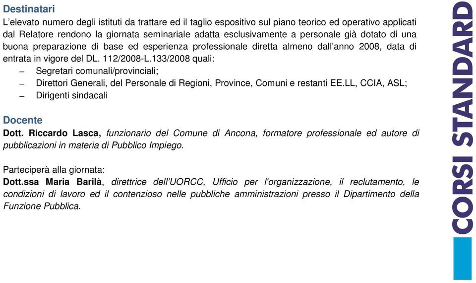 133/2008 quali: Segretari comunali/provinciali; Direttori Generali, del Personale di Regioni, Province, Comuni e restanti EE.LL, CCIA, ASL; Dirigenti sindacali Docente Dott.