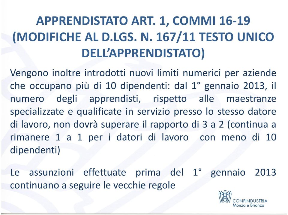 dal 1 gennaio 2013, il numero degli apprendisti, rispetto alle maestranze specializzate e qualificate in servizio presso lo stesso