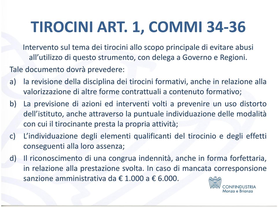 azioni ed interventi volti a prevenire un uso distorto dell istituto, anche attraverso la puntuale individuazione delle modalità con cui il tirocinante presta la propria attività; c) L individuazione