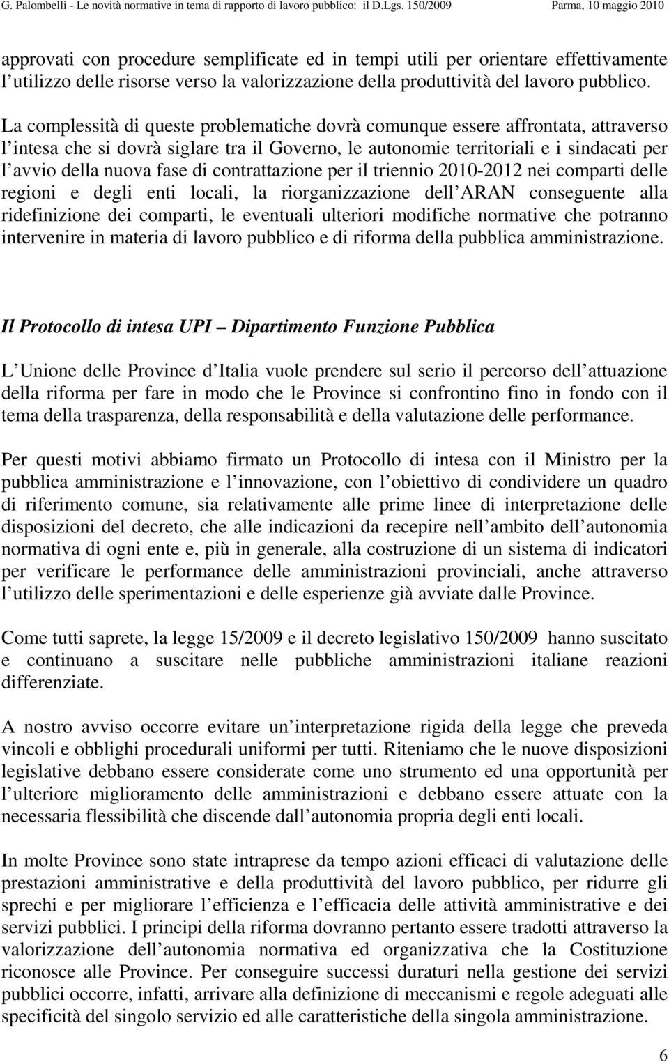 di contrattazione per il triennio 2010-2012 nei comparti delle regioni e degli enti locali, la riorganizzazione dell ARAN conseguente alla ridefinizione dei comparti, le eventuali ulteriori modifiche