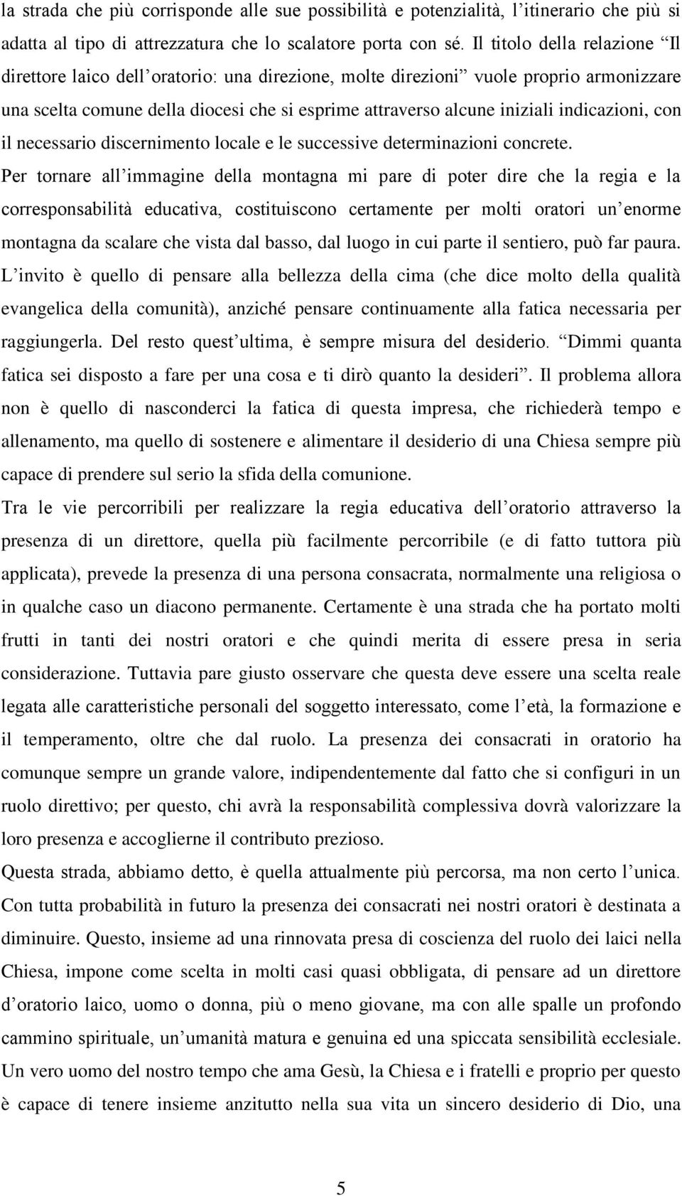 indicazioni, con il necessario discernimento locale e le successive determinazioni concrete.