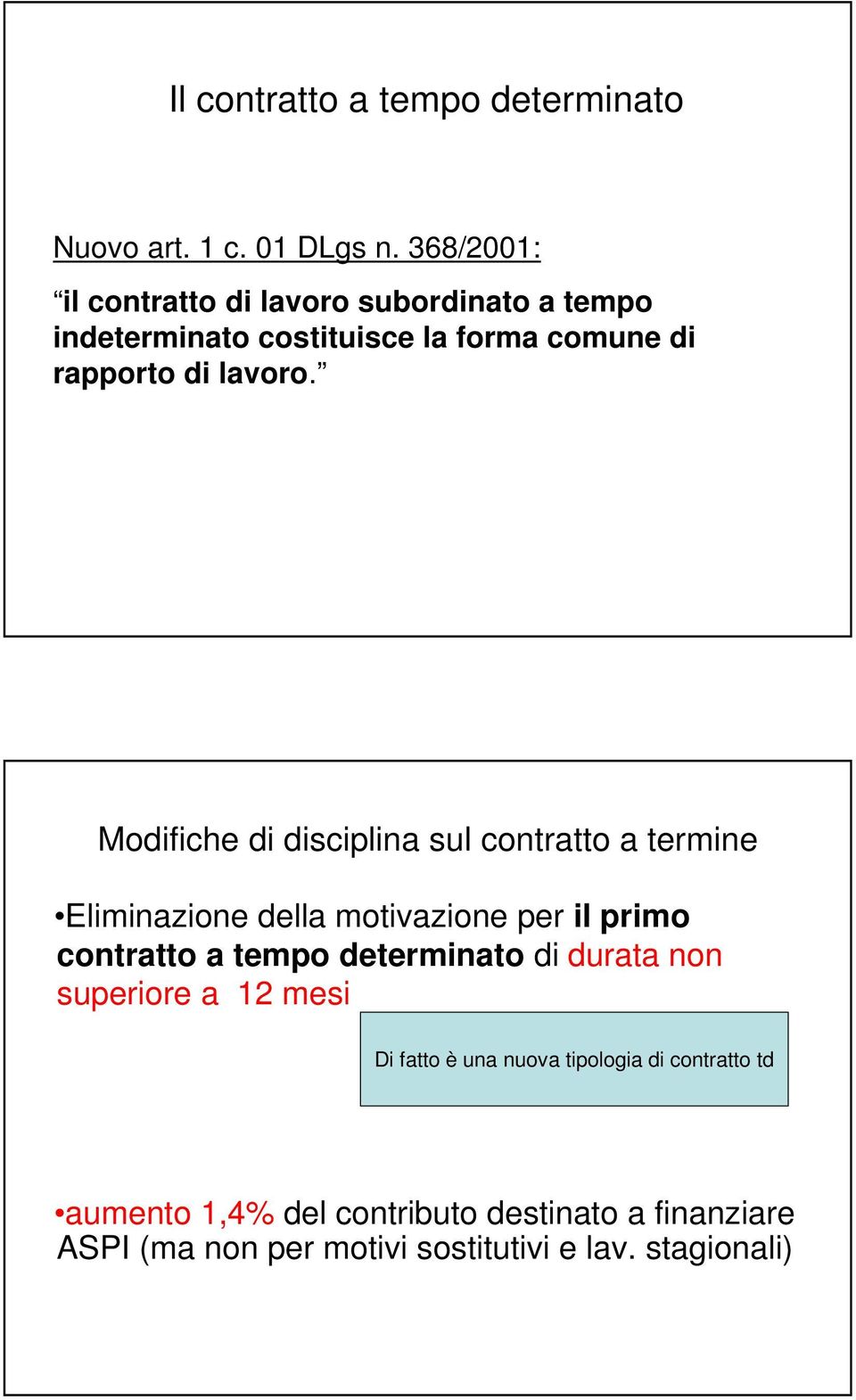 Modifiche di disciplina sul contratto a termine Eliminazione della motivazione per il primo contratto a tempo determinato