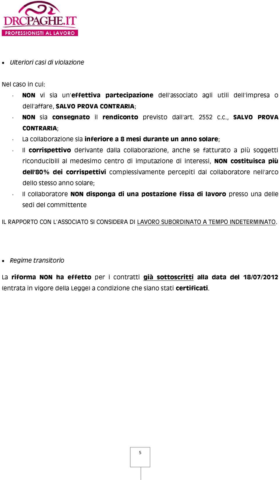 c., SALVO PROVA CONTRARIA; La collaborazione sia inferiore a 8 mesi durante un anno solare; Il corrispettivo derivante dalla collaborazione, anche se fatturato a più soggetti riconducibili al