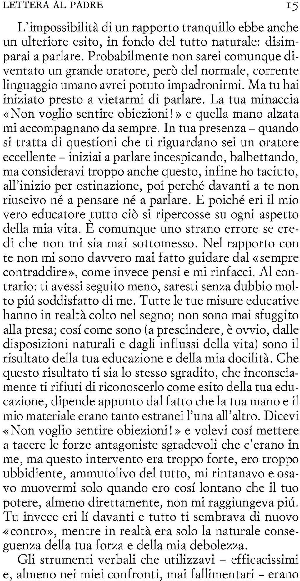 La tua minaccia «Non voglio sentire obiezioni!» e quella mano alzata mi accompagnano da sempre.