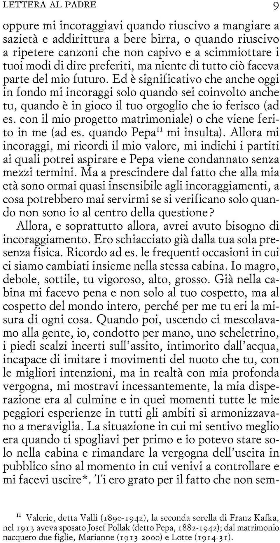 Ed è significativo che anche oggi in fondo mi incoraggi solo quando sei coinvolto anche tu, quando è in gioco il tuo orgoglio che io ferisco (ad es.