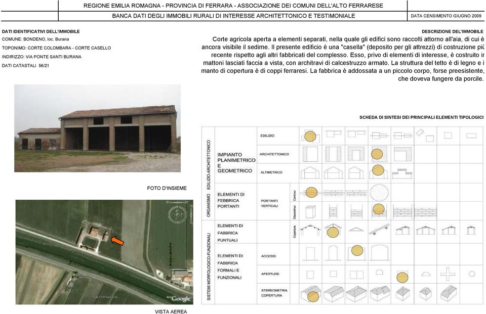 Il presente edificio è una "casella" (deposito per gli attrezzi) di costruzione più recente rispetto agli altri fabbricati del complesso.