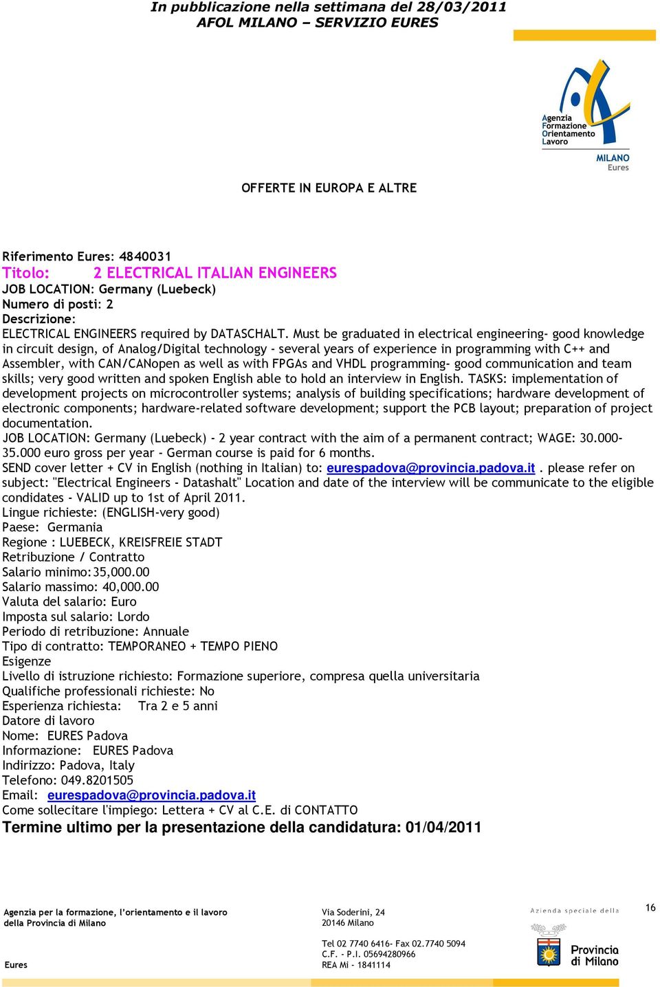 well as with FPGAs and VHDL programming- good communication and team skills; very good written and spoken English able to hold an interview in English.