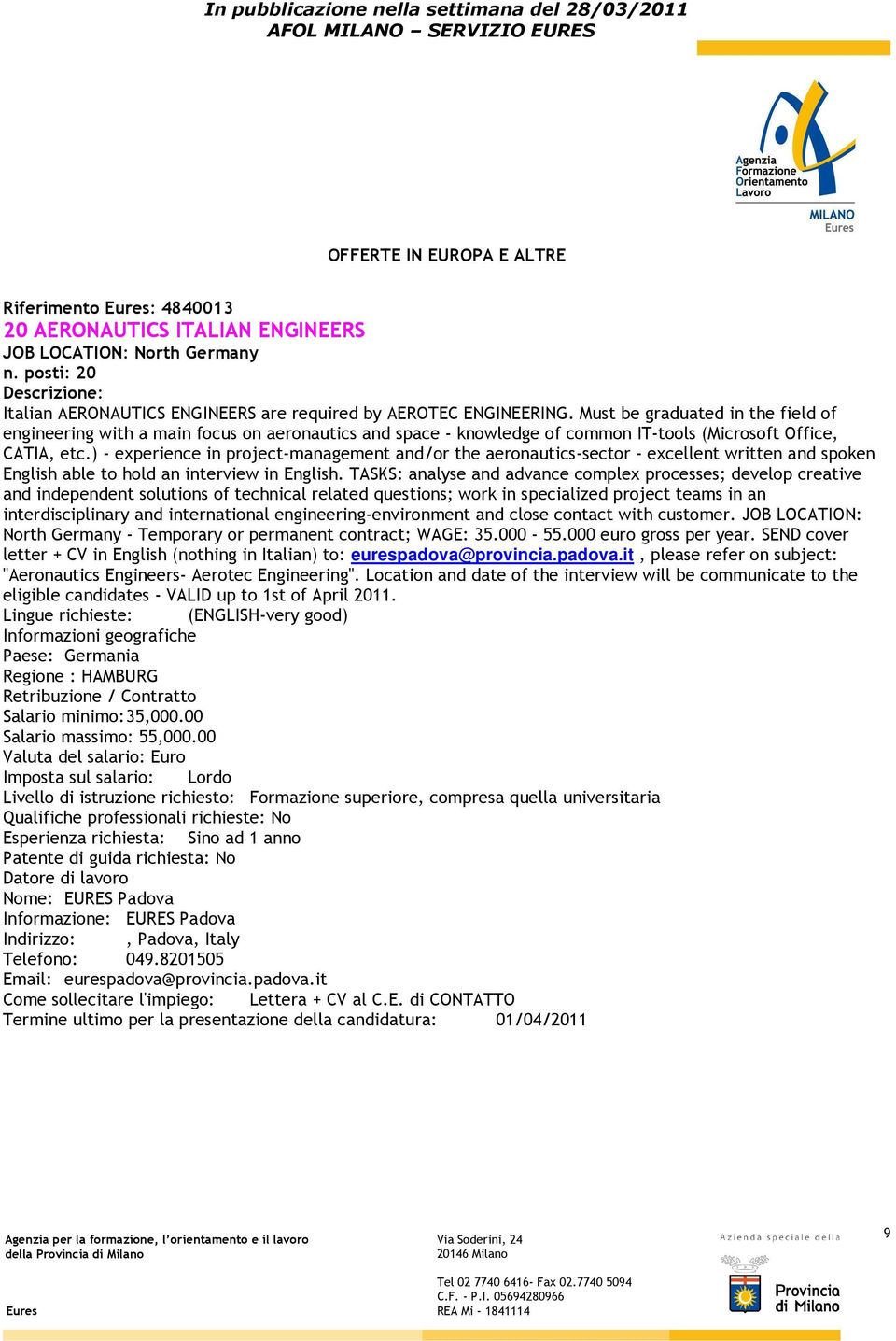 ) - experience in project-management and/or the aeronautics-sector - excellent written and spoken English able to hold an interview in English.