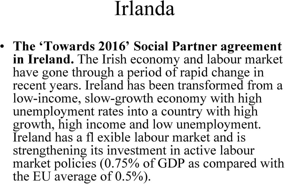 Ireland has been transformed from a low-income, slow-growth economy with high unemployment rates into a country with